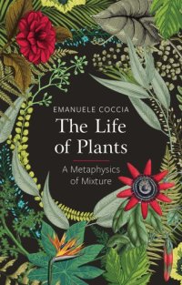 cover of the book The Life of Plants: A Metaphysics of Mixture