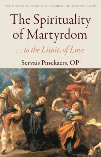 cover of the book The Spirituality of Martyrdom: to the Limits of Love