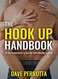 cover of the book The Hook Up Handbook: 28 Fundamentals to Keep Her Coming Back for More