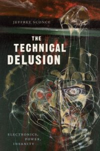 cover of the book The Technical Delusion: Electronics, Power, Insanity