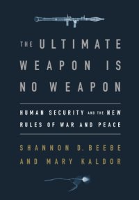 cover of the book The Ultimate Weapon is No Weapon: Human Security and the New Rules of War and Peace