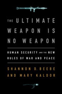 cover of the book The Ultimate Weapon Is No Weapon: Human Security and the New Rules of War and Peace