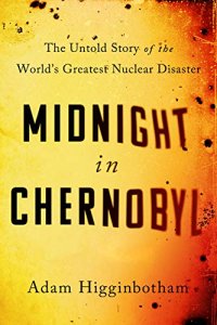 cover of the book Midnight in Chernobyl: The Untold Story of the World’s Greatest Nuclear Disaster