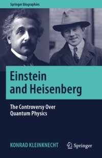 cover of the book Einstein and Heisenberg: The Controversy Over Quantum Physics