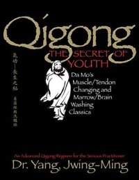 cover of the book Qigong, The Secret of Youth: Da Mo’s Muscle/Tendon Changing and Marrow/Brain Washing Classics