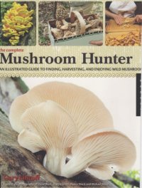 cover of the book Complete Mushroom Hunter : an Illustrated Guide to Finding, Harvesting, and Enjoying Wild Mushrooms.