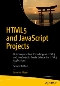 cover of the book HTML5 and JavaScript Projects: Build on your Basic Knowledge of HTML5 and JavaScript to Create Substantial HTML5 Applications