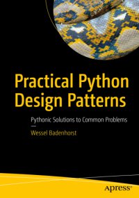 cover of the book Practical Python Design Patterns: Pythonic Solutions to Common Problems