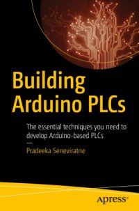 cover of the book Building Arduino PLCs: The Essential Techniques You Need to Develop Arduino-Based PLCs