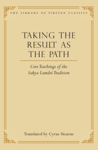 cover of the book Taking the Result as the Path: Core Teachings of the Sakya Lamdre Tradition (Library of Tibetan Classics Book 4)