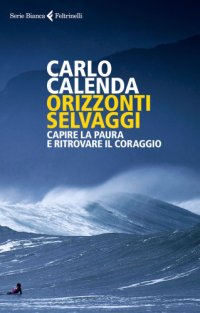 cover of the book Orizzonti selvaggi : capire la paura e ritrovare il coraggio