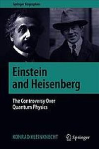 cover of the book Einstein and Heisenberg: The Controversy Over Quantum Physics