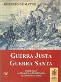 cover of the book Guerra justa, guerra santa : ensaio sobre as cruzadas, a jihad islâmica e tolerância moderna