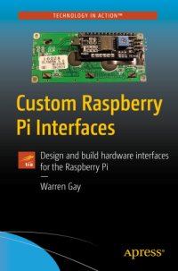 cover of the book Custom Raspberry Pi Interfaces: Design and Build Hardware Interfaces for the Raspberry Pi