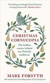 cover of the book A Christmas cornucopia : the hidden stories behind our Yuletide traditions