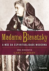 cover of the book Madame Blavatsky: A mãe da espiritualidade moderna