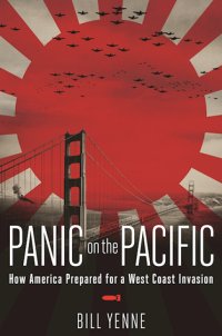 cover of the book Panic on the Pacific: How America Prepared for the West Coast Invasion