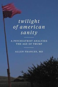 cover of the book Twilight of American Sanity: A Psychiatrist Analyzes the Age of Trump