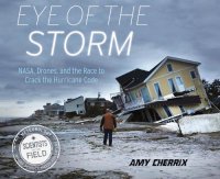 cover of the book Eye of the Storm: NASA, Drones, and the Race to Crack the Hurricane Code