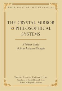 cover of the book The Crystal Mirror of Philosophical Systems: A Tibetan Study of Asian Religious Thought (Library of Tibetan Classics Book 25)