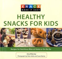 cover of the book Knack Healthy Snacks for Kids: Recipes for Nutritious Bites at Home or on the Go