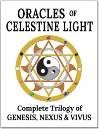 cover of the book Oracles of Celestine Light_ Complete Trilogy of Genesis, Nexus _amp; Vivus