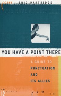 cover of the book You Have a Point There: A Guide to Punctuation and its Allies