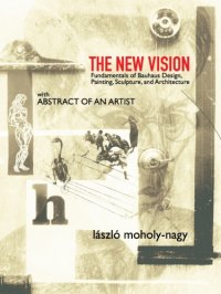 cover of the book The New Vision: Fundamentals of Bauhaus Design, Painting, Sculpture, and Architecture