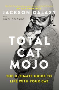 cover of the book Total Cat Mojo: The Ultimate Guide to Life with Your Cat