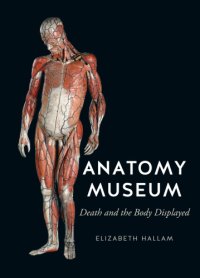 cover of the book Anatomy Museum: Death and the Body Displayed