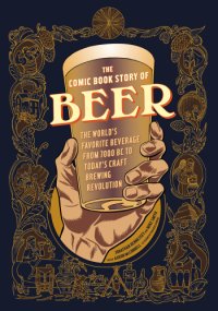 cover of the book The Comic Book Story of Beer: The World’s Favorite Beverage from 7,000 BC to Today’s Craft Brewing Revolution