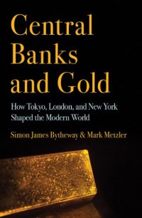 cover of the book Central Banks and Gold: How Tokyo, London, and New York Shaped the Modern World