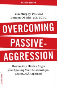 cover of the book Overcoming Passive-Aggression, Revised Edition: How to Stop Hidden Anger from Spoiling Your Relationships, Career, and Happiness