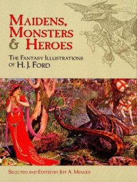 cover of the book Maidens, Monsters and Heroes: The Fantasy Illustrations of H. J. Ford