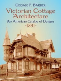 cover of the book Victorian Cottage Architecture: An American Catalog of Designs, 1891