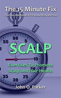 cover of the book The 15 Minute Fix: SCALP: Exercises To Promote Scalp and Hair Health