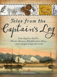 cover of the book Tales from the Captain’s Log: From Captain Cook to Charles Darwin, Blackbeard and Nelson - Accounts of Great Events at Sea from Those Who Were There