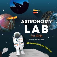 cover of the book Astronomy Lab for Kids: 52 Family-Friendly Activities