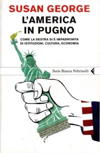 cover of the book L’America in pugno. Come la destra si è impadronita di istituzioni, cultura, economica