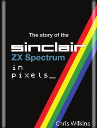 cover of the book The Story of the ZX Spectrum in Pixels_