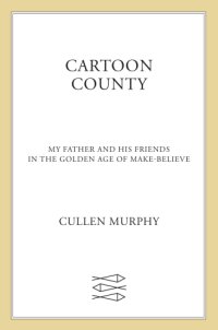 cover of the book Cartoon County: My Father and His Friends in the Golden Age of Make-Believe