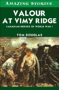 cover of the book Valour at Vimy Ridge: The Great Canadian Victory of World War I