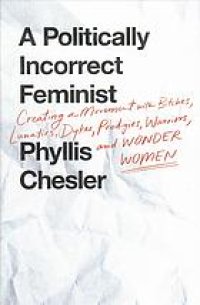 cover of the book A Politically Incorrect Feminist: Creating a Movement with Bitches, Lunatics, Dykes, Prodigies, Warriors, and Wonder Women