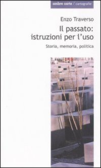 cover of the book Il passato. Istruzioni per l’uso. Storia, memoria, politica