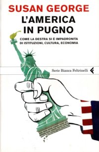 cover of the book L’America in pugno. Come la destra si è impadronita di istituzioni, cultura, economia