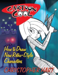 cover of the book Cartoon Cool: How to Draw the New Retro Characters of Today’s Cartoons