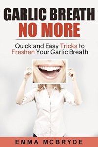 cover of the book Garlic Breath No More: Quick And Easy Tricks To Freshen Your Garlic Breath