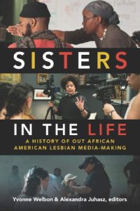 cover of the book Sisters in the Life: A History of Out African American Lesbian Media-Making