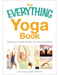 cover of the book The Everything Yoga Book (Everything (Sports & Fitness))