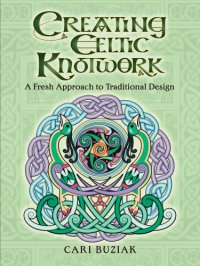 cover of the book Creating Celtic Knotwork: A Fresh Approach to Traditional Design